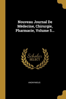 Paperback Nouveau Journal De M?decine, Chirurgie, Pharmacie, Volume 5... [French] Book