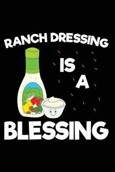 Paperback Ranch Dressing Is a Blessing: 120 Pages 6' X 9' Journal Book