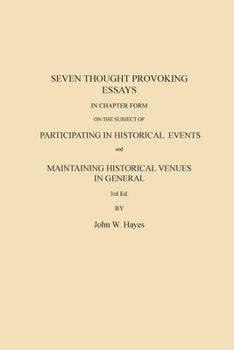 Seven Thought Provoking Essays in Chapter Form on the Subject of Participating in Historical Events and Maintaining Historical Venues in General