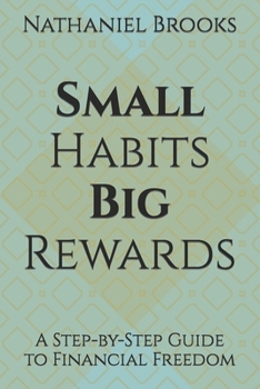 Paperback Small Habits, Big Rewards: A Step-by-Step Guide to Financial Freedom Book