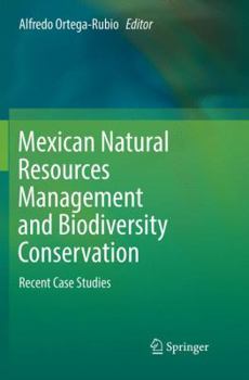Paperback Mexican Natural Resources Management and Biodiversity Conservation: Recent Case Studies Book