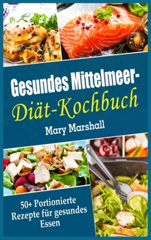 Hardcover Gesundes Mittelmeer-Dia&#776;t- Kochbuch: 50+ Portionierte Rezepte fu&#776;r gesundes Essen [German] Book