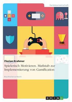 Paperback Spielerisch Motivieren. Maßstab zur Implementierung von Gamification [German] Book