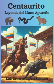 Centaurito: Leyenda del Llano Apureño (Spanish Edition)