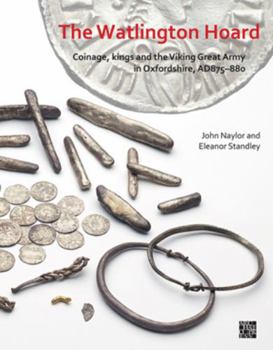 Paperback The Watlington Hoard: Coinage, Kings and the Viking Great Army in Oxfordshire, Ad875-880 Book