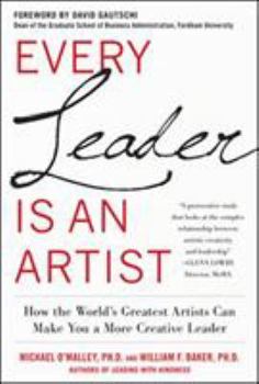 Hardcover Every Leader Is an Artist: How the World's Greatest Artists Can Make You a More Creative Leader Book