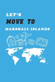 Let's Move To Marshall Islands  Notebook Birthday Gift: Lined Notebook / Journal Gift, 120 Pages, 6x9, Soft Cover, Matte Finish