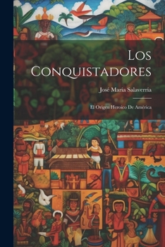 Los Conquistadores; el origen heroico de Am�rica