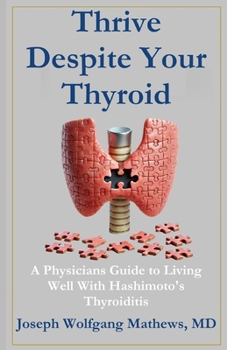 Paperback Thrive Despite Your Thyroid: A Physician's Guide to Living Well with Hashimoto's Thyroiditis Book