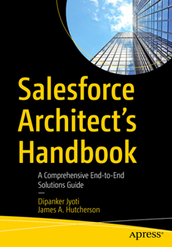 Paperback Salesforce Architect's Handbook: A Comprehensive End-To-End Solutions Guide Book