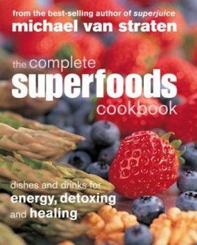 Paperback The Complete Superfoods Cookbook: Dishes and Drinks for Energy, Detoxing and Healing Book