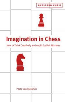 Paperback Imagination in Chess: How to Think Creatively and Avoid Foolish Mistakes Book