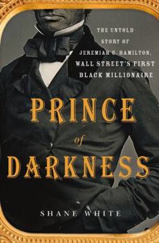 Hardcover Prince of Darkness: The Untold Story of Jeremiah G. Hamilton, Wall Street S First Black Millionaire Book