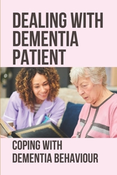 Paperback Dealing With Dementia Patient: Coping With Dementia Behaviour: Dealing With Dementia Book