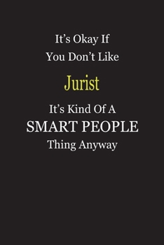 It's Okay If You Don't Like Jurist It's Kind Of A Smart People Thing Anyway: Blank Lined Notebook Journal Gift Idea