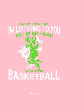 Journal: Dot Grid Journal - I Might Look Im listening Basketball Cool Chistmas Gift - Pink Dotted Diary, Planner, Gratitude, Writing, Travel, Goal, Bullet Notebook