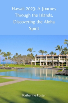 Hawaii 2023: A Journey Through the Islands, Discovering the Aloha Spirit