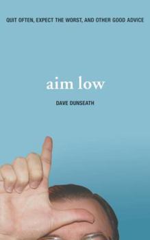 Paperback Aim Low: Quit Often, Expect the Worst, And Other Good Advice Book