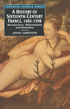 Paperback A History of Sixteenth Century France, 1483-1598: Renaissance, Reformation and Rebellion Book