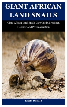 Paperback Giant African Land Snails: Giant African Land Snails Care Guide, Breeding, Housing And Pet Information Book