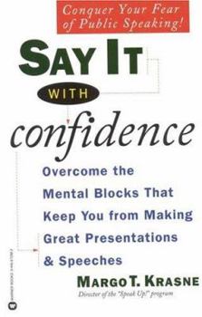 Paperback Say It with Confidence: Overcome the Mental Blocks That Keep You from Making Great Presentations and Speeches Book