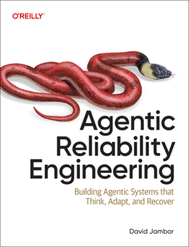 Paperback Agentic Reliability Engineering: Building Agentic Systems That Think, Adapt, and Recover Book