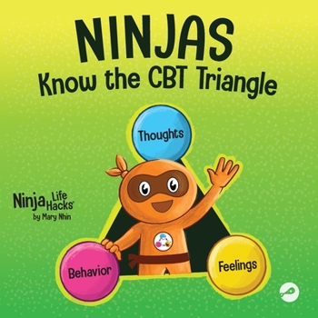 Paperback Ninjas Know the CBT Triangle: A Children's Book About How Thoughts, Emotions, and Behaviors Affect One Another; Cognitive Behavioral Therapy Book