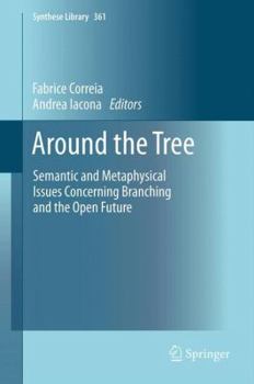 Around the Tree: Semantic and Metaphysical Issues Concerning Branching and the Open Future