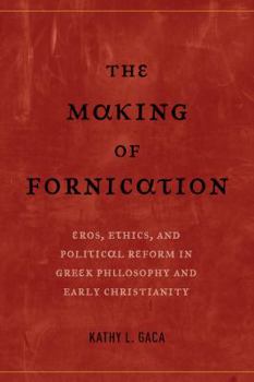 Paperback The Making of Fornication: Eros, Ethics, and Political Reform in Greek Philosophy and Early Christianity Volume 40 Book