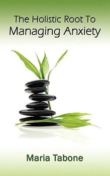 Paperback The Holistic Root to Managing Anxiety Book