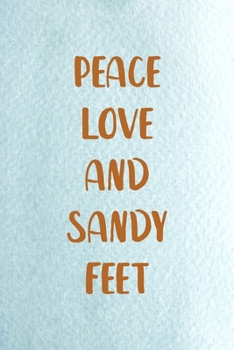 Peace Love And Sandy Feet: All Purpose 6x9 Blank Lined Notebook Journal Way Better Than A Card Trendy Unique Gift Blue Ocean Sand