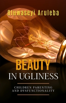 Paperback Beauty in Ugliness: Children Parenting and Dysfunctionality Book