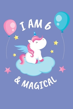 Paperback I Am 6 & Magical: A Beautiful Girls 6th Birthday Journal Notepad Gift. A Far Better Keepsake Alternative To A Birthday Card. Book