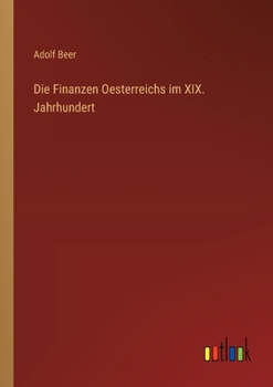 Die Finanzen Oesterreichs im XIX. Jahrhundert