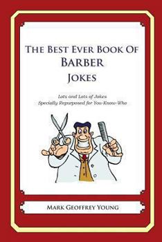 Paperback The Best Ever Book of Barber Jokes: Lots and Lots of Jokes Specially Repurposed for You-Know-Who Book