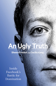Hardcover An Ugly Truth: Inside Facebook's Battle for Domination Book
