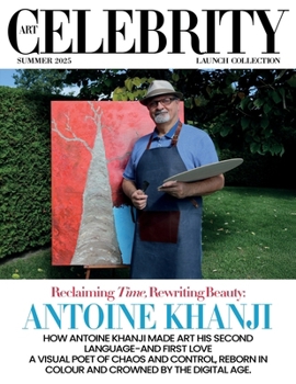 Art Celebrity Launch Collection Summer 2025 - Antoine Khanji: How Antoine Khanji made Art his Second Language - and First Love. A Visual Poet of Chaos ... in Colour and Crowded by the Digital Age