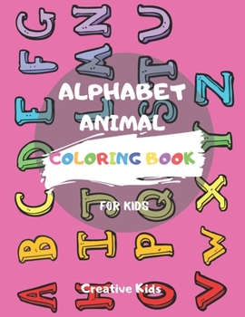 Paperback Alphabet Animal Coloring Book For Kids: A Fun Game for 3-8 Year Old - Color Picture For Toddlers & Grown Ups - Letters, Shapes, Color Animals-8.5 x 11 Book