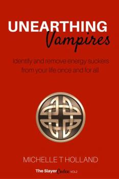 Paperback Unearthing Vampires: Unearthing Vampires: Identify and remove energy vampires from your life once and for all Book
