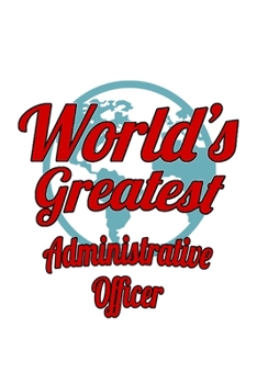 Paperback World's Greatest Administrative Officer: Unique Administrative Officer Notebook, Journal Gift, Diary, Doodle Gift or Notebook - 6 x 9 Compact Size- 10 Book