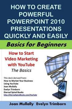 Paperback How to Create Powerful PowerPoint 2010 Presentations Quickly And Easily: Basics for Beginners Book