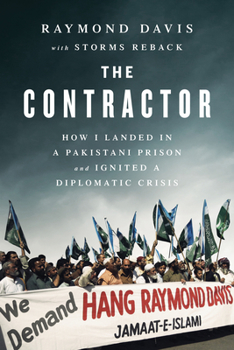 Hardcover The Contractor: How I Landed in a Pakistani Prison and Ignited a Diplomatic Crisis Book