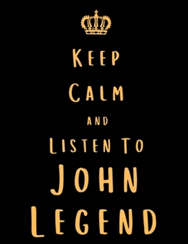 Keep Calm And Listen To John Legend: John Legend Notebook/ journal/ Notepad/ Diary For Fans. Men, Boys, Women, Girls And Kids | 100 Black Lined Pages | 8.5 x 11 inches | A4