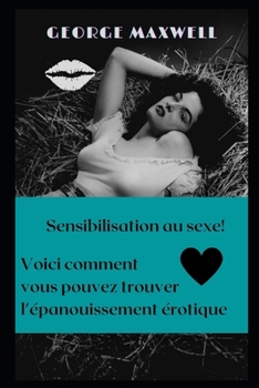 Paperback Sensibilisation au sexe! Voici comment vous pouvez trouver l'?panouissement ?rotique [French] Book