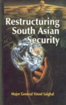 Hardcover Restructuring South Asian Security [Hardcover] [Jun 05, 2003] Saighal, Major General Vinod Book