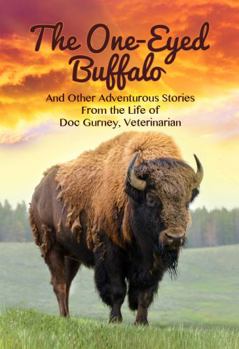 Paperback The One-Eyed Buffalo: And Other Adventurous Stories From The Life of Doc Gurney, Veterinarian Book