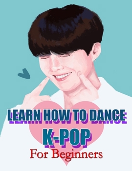 Paperback Learn How to Dance K-Pop: For Beginners Book