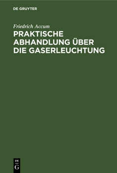 Hardcover Praktische Abhandlung Über Die Gaserleuchtung [German] Book