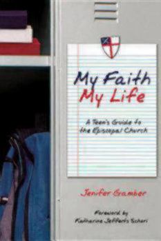 Paperback My Faith, My Life: A Teen's Guide to the Episcopal Church Book