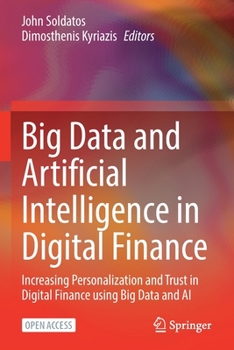 Paperback Big Data and Artificial Intelligence in Digital Finance: Increasing Personalization and Trust in Digital Finance Using Big Data and AI Book